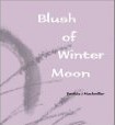 Buy haiku through Amazon: 'Blush of Winter Moon'